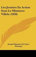 Les Jesuites En Action Sous Le Ministere Villele (1828)