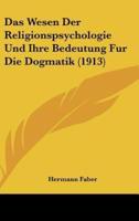 Das Wesen Der Religionspsychologie Und Ihre Bedeutung Fur Die Dogmatik (1913)