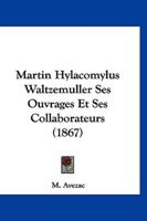 Martin Hylacomylus Waltzemuller Ses Ouvrages Et Ses Collaborateurs (1867)