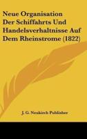 Neue Organisation Der Schiffahrts Und Handelsverhaltnisse Auf Dem Rheinstrome (1822)