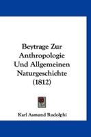 Beytrage Zur Anthropologie Und Allgemeinen Naturgeschichte (1812)