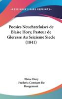Poesies Neuchateloises De Blaise Hory, Pasteur De Gleresse Au Seizieme Siecle (1841)