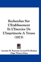 Recherches Sur L'Etablissement Et L'Exercice De L'Imprimerie a Troyes (1873)