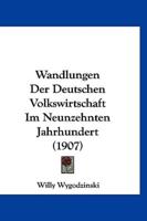 Wandlungen Der Deutschen Volkswirtschaft Im Neunzehnten Jahrhundert (1907)