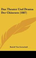 Das Theater Und Drama Der Chinesen (1887)