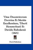 Vitae Duumvirorum Doctrina Et Meritis Excellentium, Tiberii Hemsterhusii Et Davidis Ruhnkenii (1801)