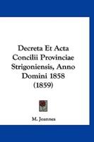 Decreta Et ACTA Concilii Provinciae Strigoniensis, Anno Domini 1858 (1859)