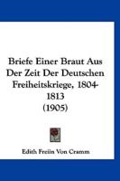 Briefe Einer Braut Aus Der Zeit Der Deutschen Freiheitskriege, 1804-1813 (1905)