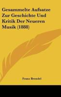 Gesammelte Aufsatze Zur Geschichte Und Kritik Der Neueren Musik (1888)