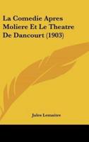 La Comedie Apres Moliere Et Le Theatre De Dancourt (1903)