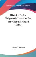 Histoire De La Seigneurie Lorraine De Tanviller-En Alsace (1886)