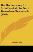 Der Rechtszwang Im Schuldverhaltniss Nach Deutschem Reichsrecht (1903)