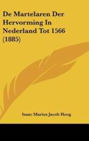 De Martelaren Der Hervorming in Nederland Tot 1566 (1885)