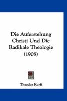 Die Auferstehung Christi Und Die Radikale Theologie (1908)