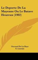 Le DePorte De La Mayenne Ou Le Batave Heureux (1902)