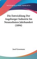 Die Entwicklung Der Augsburger Industrie Im Neunzehnten Jahrhundert (1894)