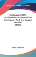 Der Sprachstoff Der Brasilianischen Grammatik Des Luis Figueira Nach Der Ausgabe Von 1687 (1899)