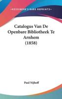 Catalogus Van De Openbare Bibliotheek Te Arnhem (1858)