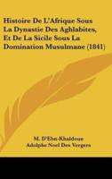 Histoire De L'Afrique Sous La Dynastie Des Aghlabites, Et De La Sicile Sous La Domination Musulmane (1841)