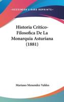 Historia Critico-Filosofica De La Monarquia Asturiana (1881)