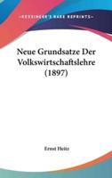 Neue Grundsatze Der Volkswirtschaftslehre (1897)