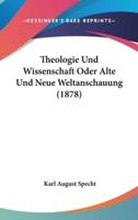 Theologie Und Wissenschaft Oder Alte Und Neue Weltanschauung (1878)