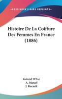 Histoire De La Coiffure Des Femmes En France (1886)