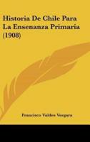 Historia De Chile Para La Ensenanza Primaria (1908)