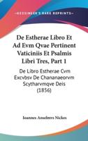 De Estherae Libro Et Ad Evm Qvae Pertinent Vaticiniis Et Psalmis Libri Tres, Part 1