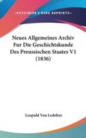 Neues Allgemeines Archiv Fur Die Geschichtskunde Des Preussischen Staates V1 (1836)