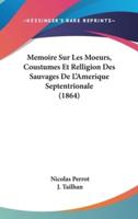 Memoire Sur Les Moeurs, Coustumes Et Relligion Des Sauvages De L'Amerique Septentrionale (1864)