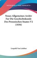 Neues Allgemeines Archiv Fur Die Geschichtskunde Des Preussischen Staates V2 (1836)