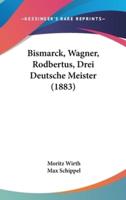 Bismarck, Wagner, Rodbertus, Drei Deutsche Meister (1883)