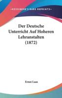 Der Deutsche Unterricht Auf Hoheren Lehranstalten (1872)