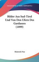 Bilder Aus Sud-Tirol Und Von Den Ufern Des Gardasees (1899)