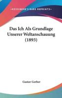 Das Ich ALS Grundlage Unserer Weltanschauung (1893)