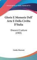 Glorie E Memorie Dell' Arte E Della Civilta D'Italia