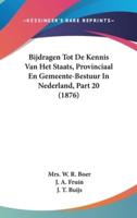 Bijdragen Tot De Kennis Van Het Staats, Provinciaal En Gemeente-Bestuur in Nederland, Part 20 (1876)