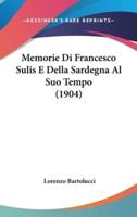 Memorie Di Francesco Sulis E Della Sardegna Al Suo Tempo (1904)