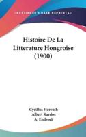 Histoire De La Litterature Hongroise (1900)