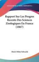 Rapport Sur Les Progres Recents Des Sciences Zoologiques En France (1867)