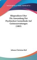 Rhapsodieen Uber Die Anwendung Der Psychischen Curmethode Auf Geisteszerruttungen (1803)