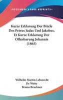 Kurze Erklarung Der Briefe Des Petrus Judas Und Jakobus, Et Kurze Erklarung Der Offenbarung Johannis (1865)