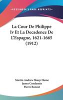 La Cour De Philippe IV Et La Decadence De L'Espagne, 1621-1665 (1912)