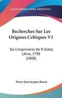 Recherches Sur Les Origines Celtiques V1