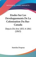 Etudes Sur Les Developpements De La Colonisation Du Bas-Canada