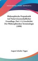 Philosophische Propadeutik Auf Naturwissenschaftlicher Grundlage, Part 1-2; Geschichte Der Philosophischen Terminologie (1898)