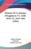 Histoire De La Banque D'Angleterre V1, 1640-1819; V2, 1819-1903 (1904)