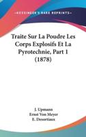 Traite Sur La Poudre Les Corps Explosifs Et La Pyrotechnie, Part 1 (1878)
