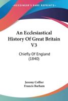 An Ecclesiastical History Of Great Britain V3